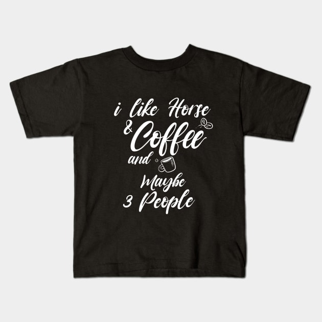 i like horse and coffee and maybe 3 people Shirt, Coffee Lover Shirt, Best Coffee Lover Shirt, Gift Coffee Shirt Kids T-Shirt by dianoo